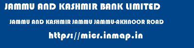 JAMMU AND KASHMIR BANK LIMITED  JAMMU AND KASHMIR JAMMU JAMMU-AKHNOOR ROAD   micr code
